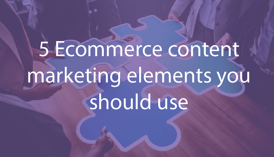 5 Ecommerce content elements